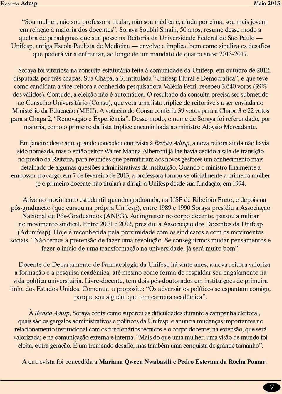 bem como sinaliza os desafios que poderá vir a enfrentar, ao longo de um mandato de quatro anos: 2013-2017.