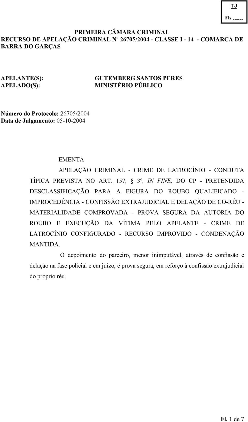 157, 3º, IN FINE, DO CP PRETENDIDA DESCLASSIFICAÇÃO PARA A FIGURA DO ROUBO QUALIFICADO IMPROCEDÊNCIA CONFISSÃO EXTRAJUDICIAL E DELAÇÃO DE CORÉU MATERIALIDADE COMPROVADA