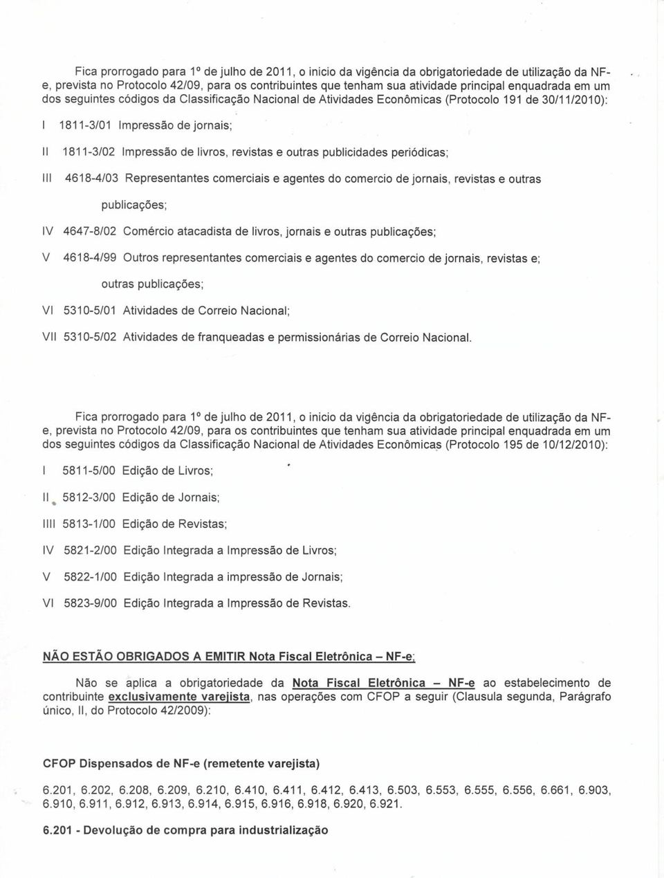 outras publicidades periódicas; lll 4618-4/03 Representantes comerciais e agentes do comêrcio dejornais, revistas e outras publicações; lv 4647-a102 Comércio atacadista de livros, jornais e outras