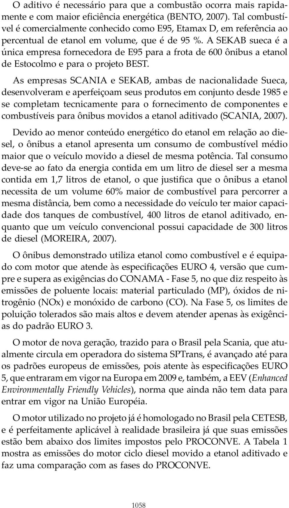 A SEK AB sueca é a única empresa fornecedora de E95 para a frota de 600 ônibus a etanol de Estocolmo e para o projeto BEST.