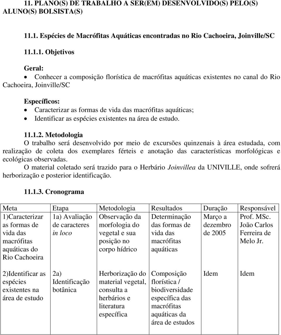 existentes na área de estudo. 11.1.2.