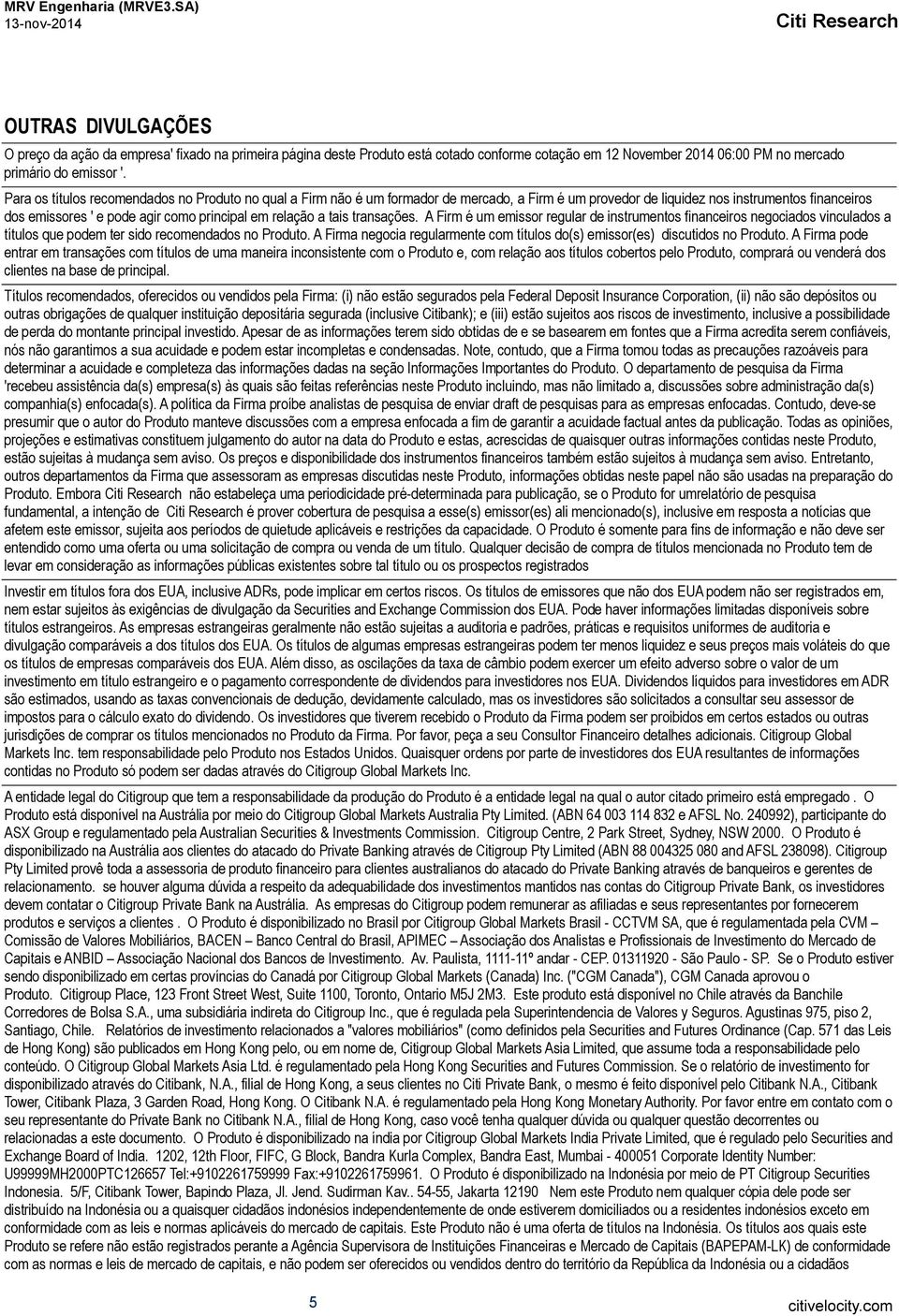 relação a tais transações. A Firm é um emissor regular de instrumentos financeiros negociados vinculados a títulos que podem ter sido recomendados no Produto.