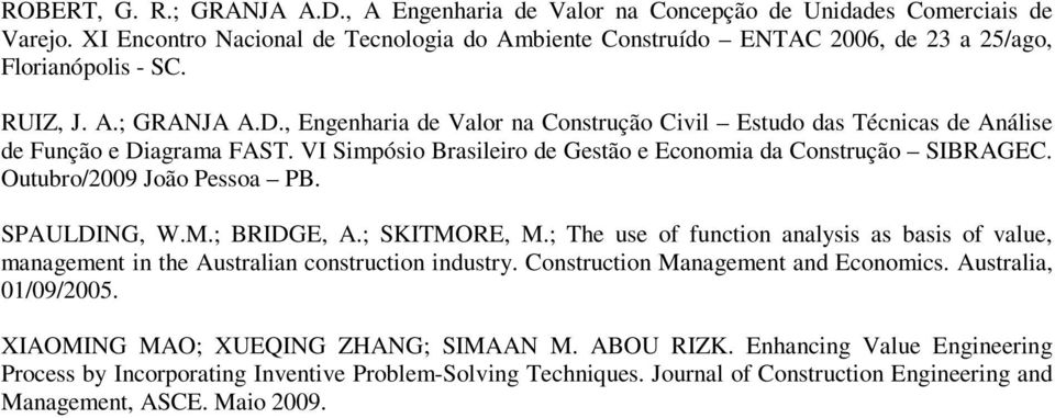 , Engenharia de Valor na Construção Civil Estudo das Técnicas de Análise de Função e Diagrama FAST. VI Simpósio Brasileiro de Gestão e Economia da Construção SIBRAGEC. Outubro/2009 João Pessoa PB.