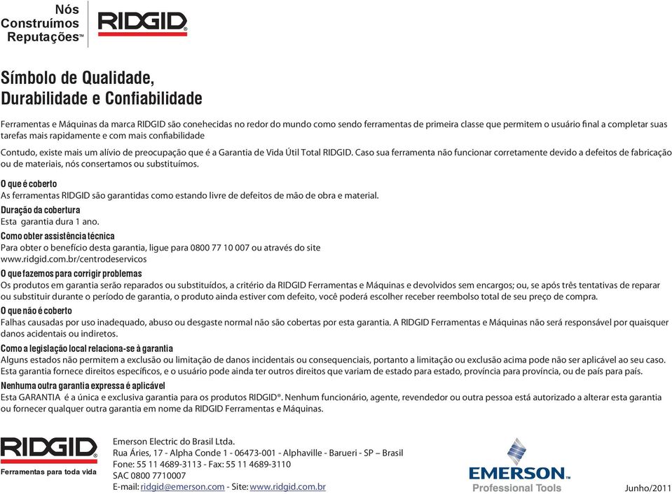 Caso sua ferramenta não funcionar corretamente devido a defeitos de fabricação ou de materiais, nós consertamos ou substituímos.