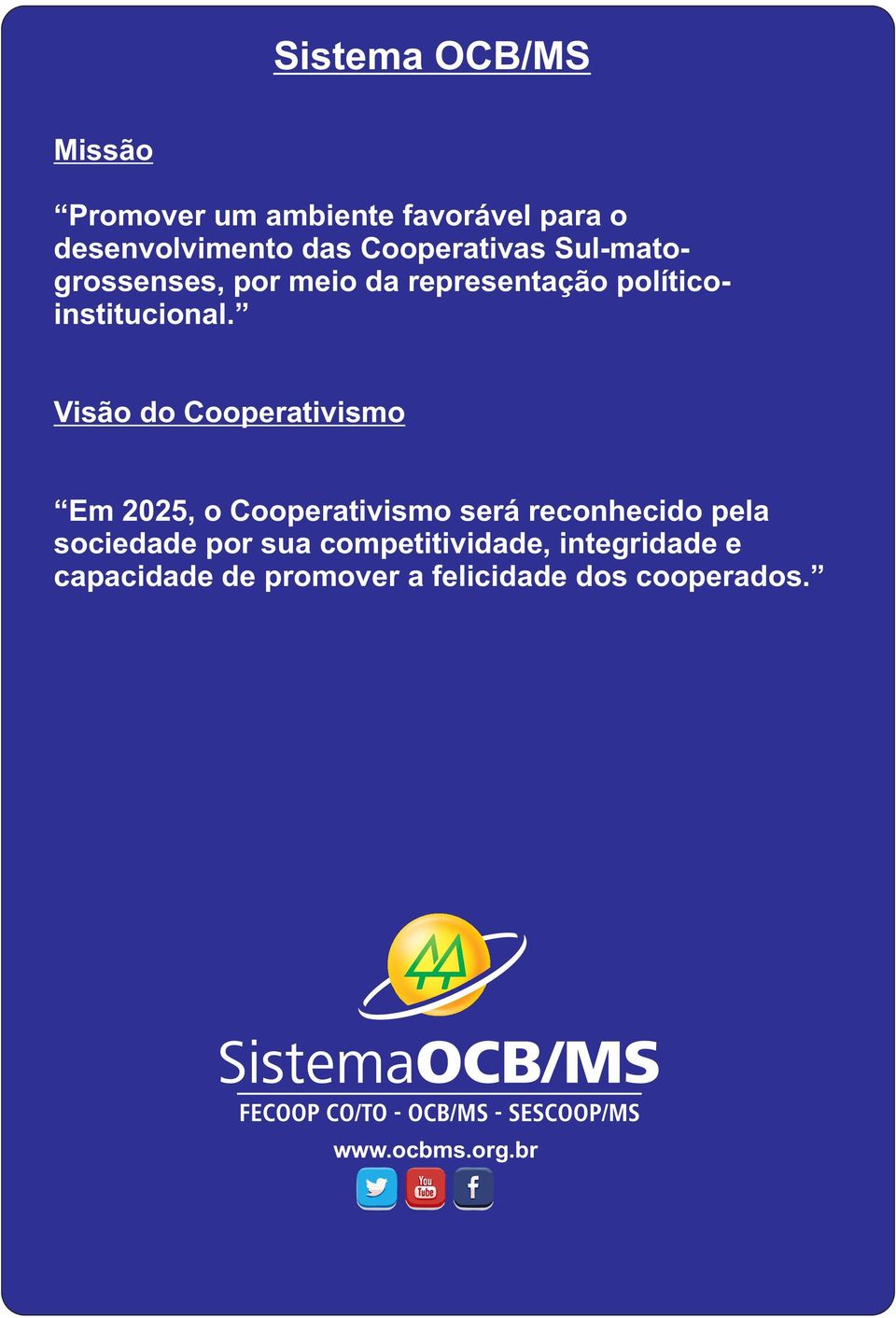Visão do Cooperativismo Em 2025, o Cooperativismo será reconhecido pela sociedade por