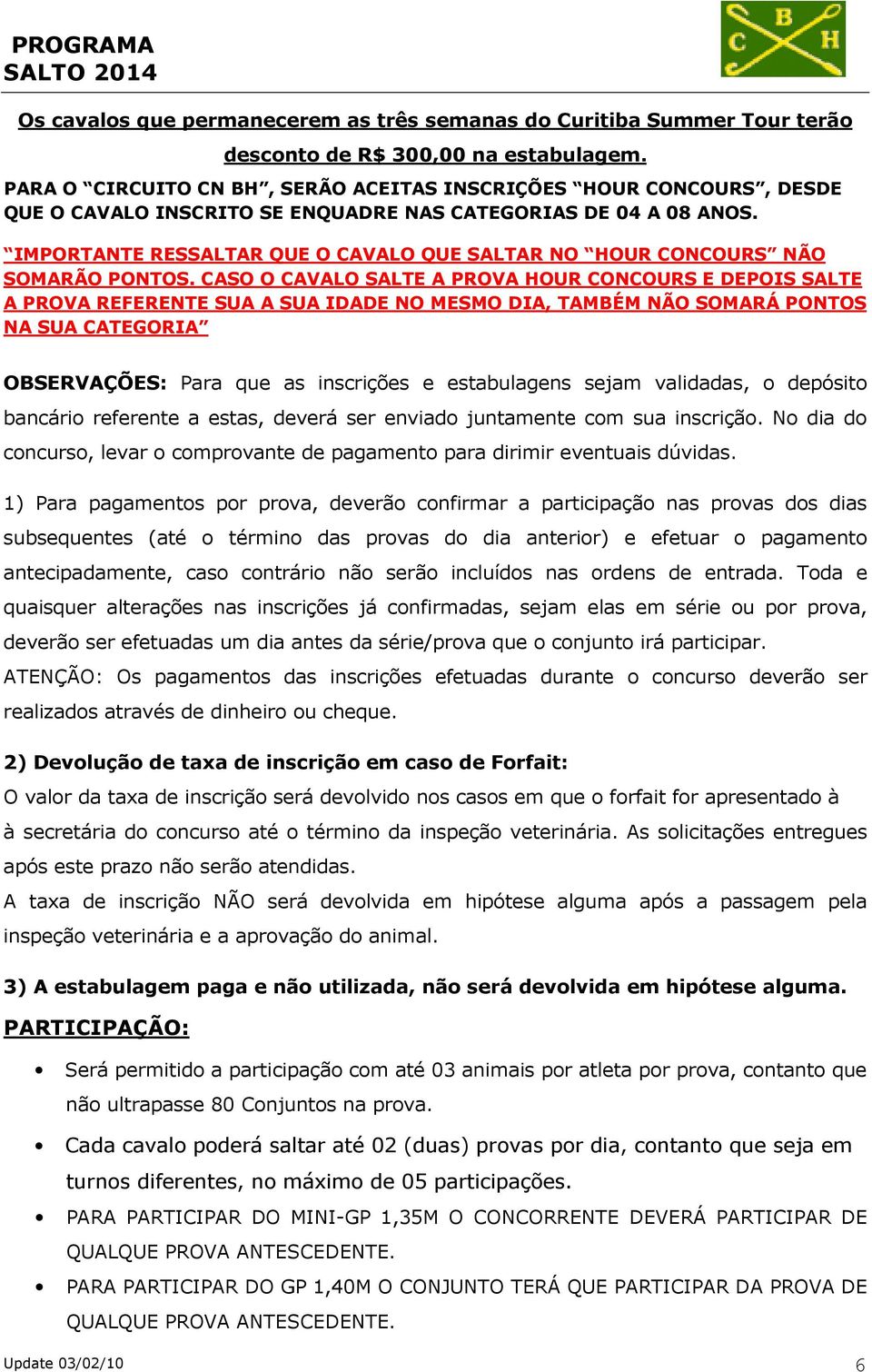 IMPORTANTE RESSALTAR QUE O CAVALO QUE SALTAR NO HOUR CONCOURS NÃO SOMARÃO PONTOS.