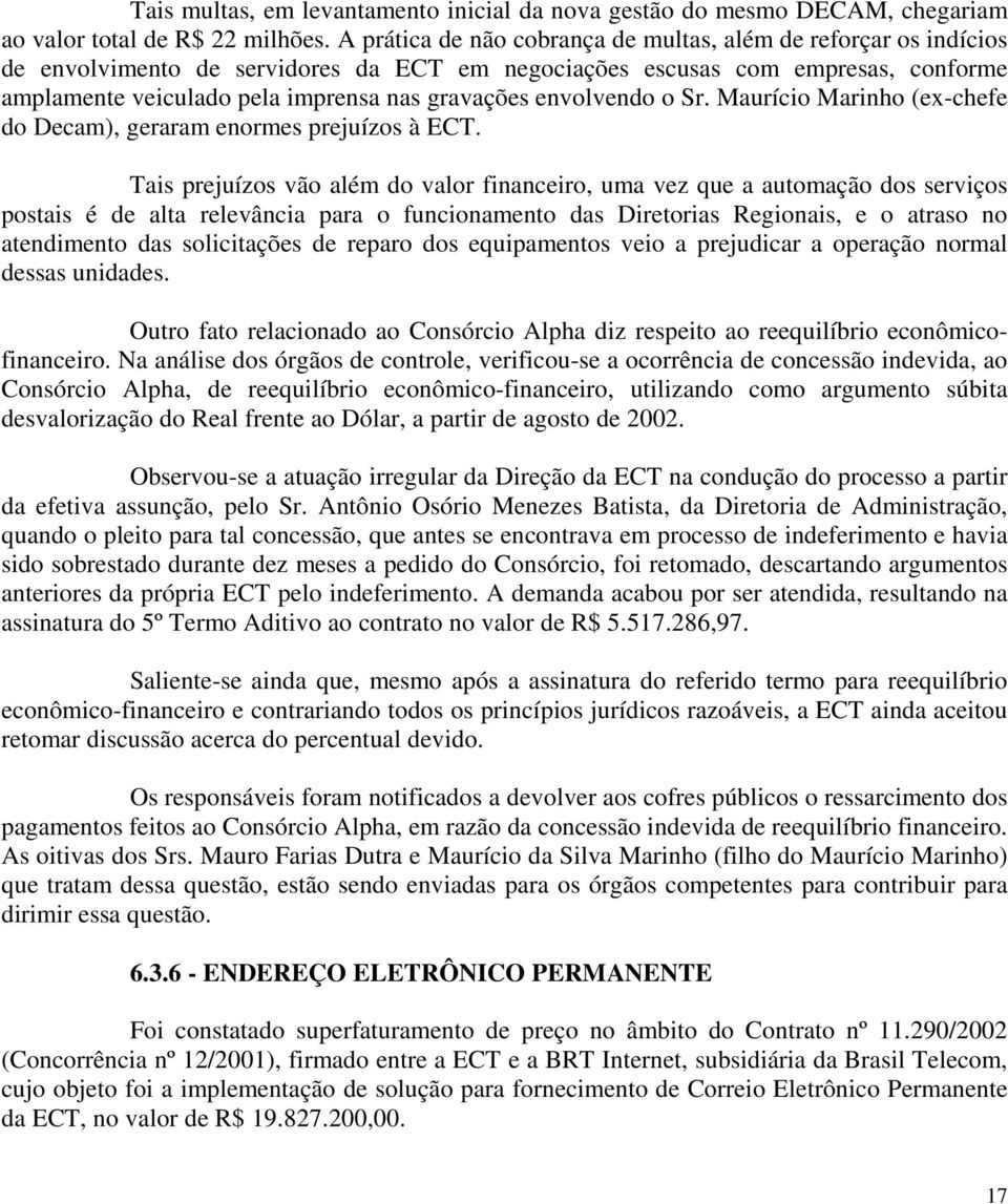 envolvendo o Sr. Maurício Marinho (ex-chefe do Decam), geraram enormes prejuízos à ECT.