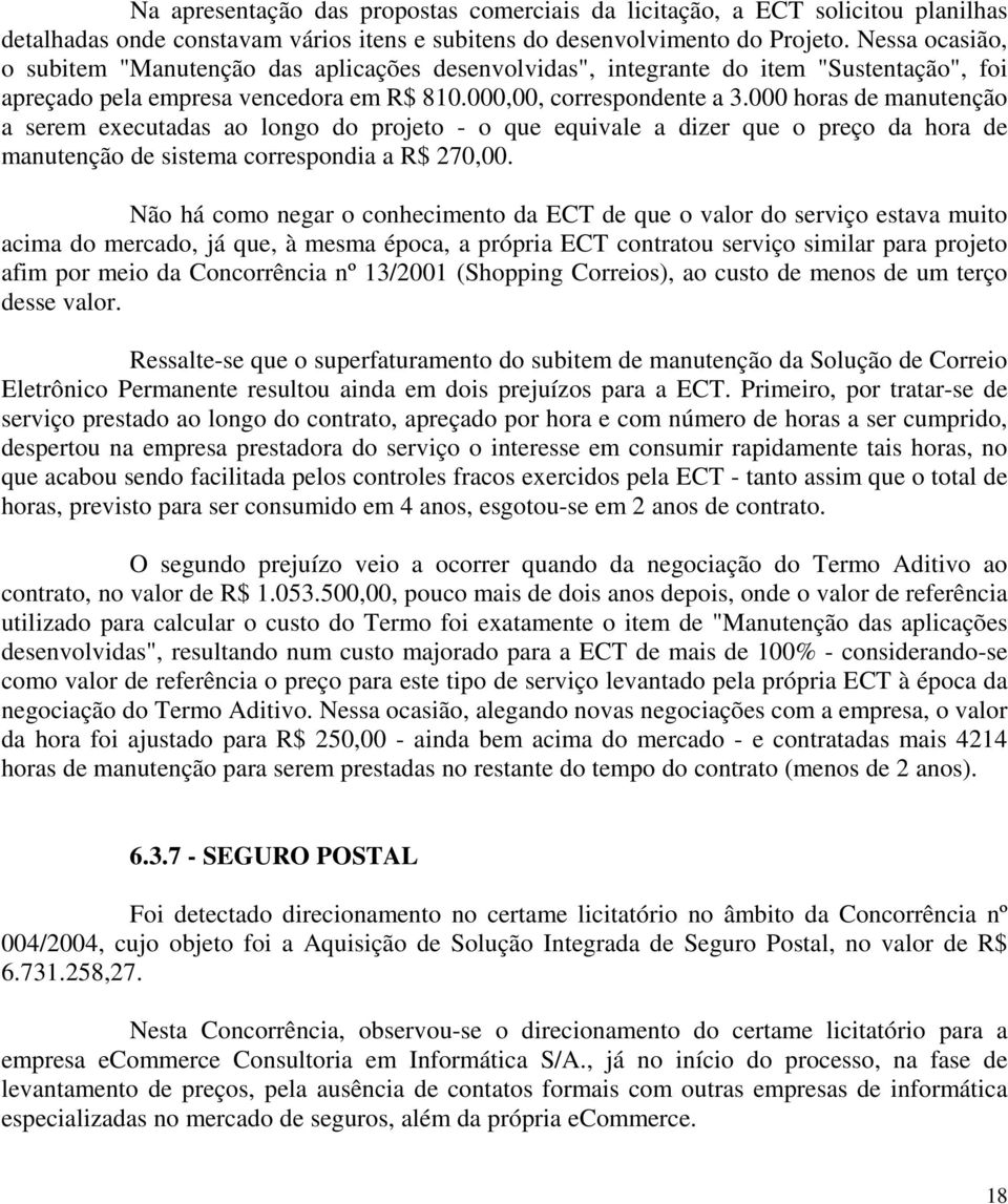 000 horas de manutenção a serem executadas ao longo do projeto - o que equivale a dizer que o preço da hora de manutenção de sistema correspondia a R$ 270,00.