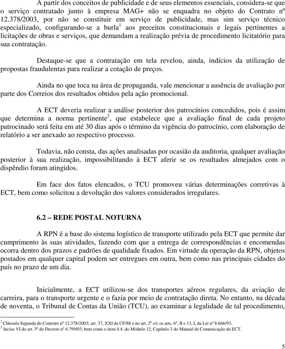 serviços, que demandam a realização prévia de procedimento licitatório para sua contratação.