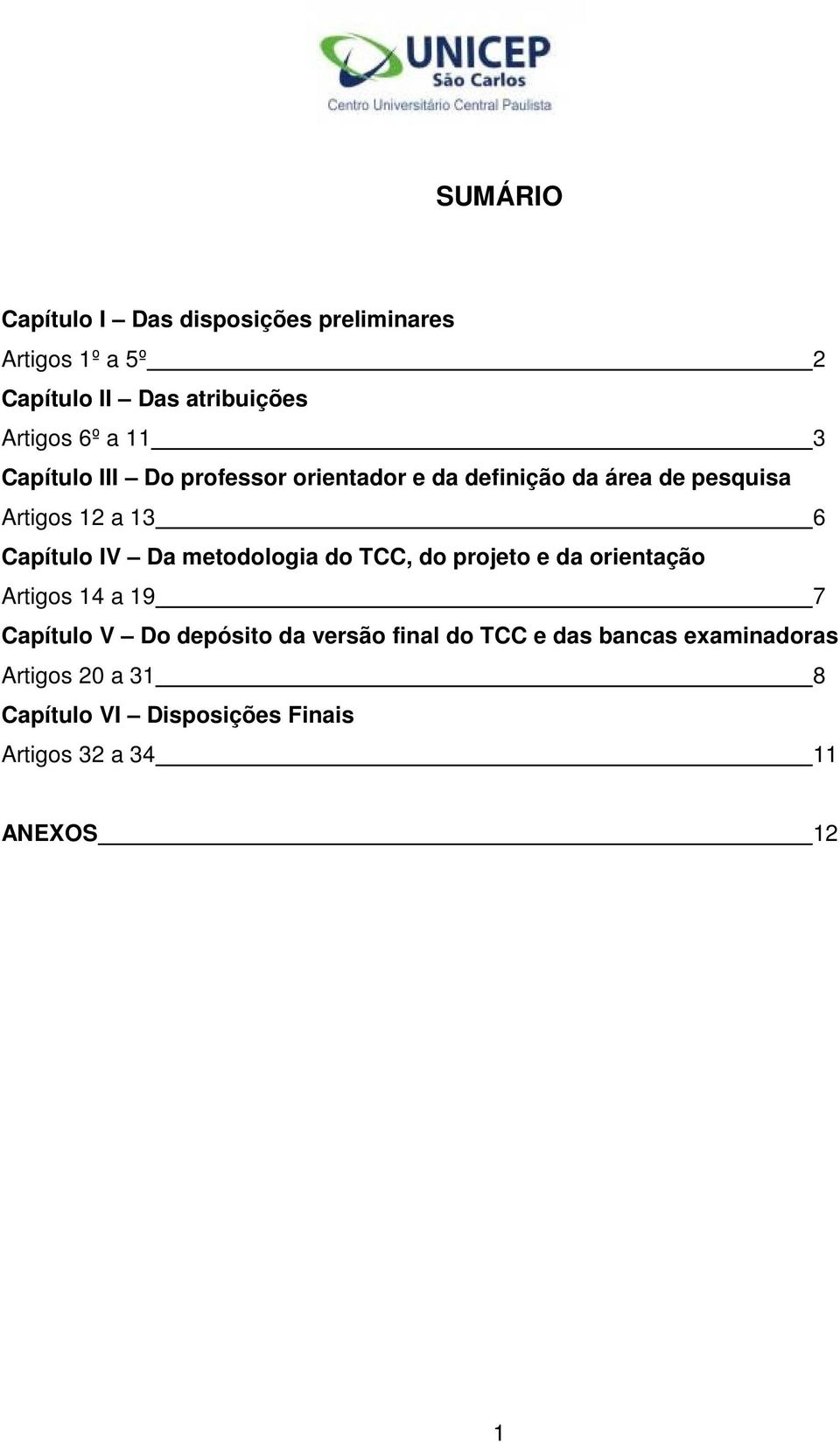 Da metodologia do TCC, do projeto e da orientação Artigos 14 a 19 7 Capítulo V Do depósito da versão final