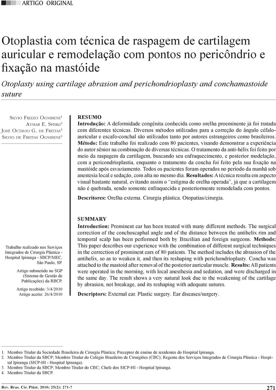 com pontos no pericôndrio e fixação na mastóide Otoplastia com técnica de raspagem de cartilagem auricular e remodelação com pontos no pericôndrio e fixação na mastóide Otoplasty using cartilage