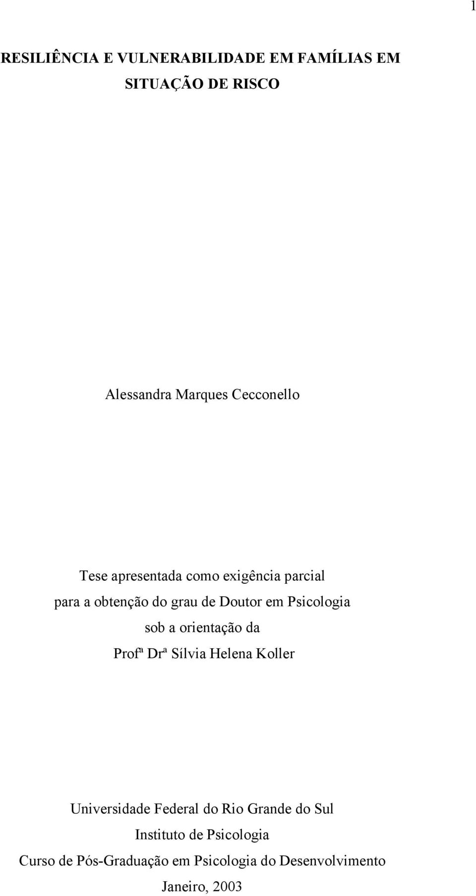 Psicologia sob a orientação da Profª Drª Sílvia Helena Koller Universidade Federal do Rio