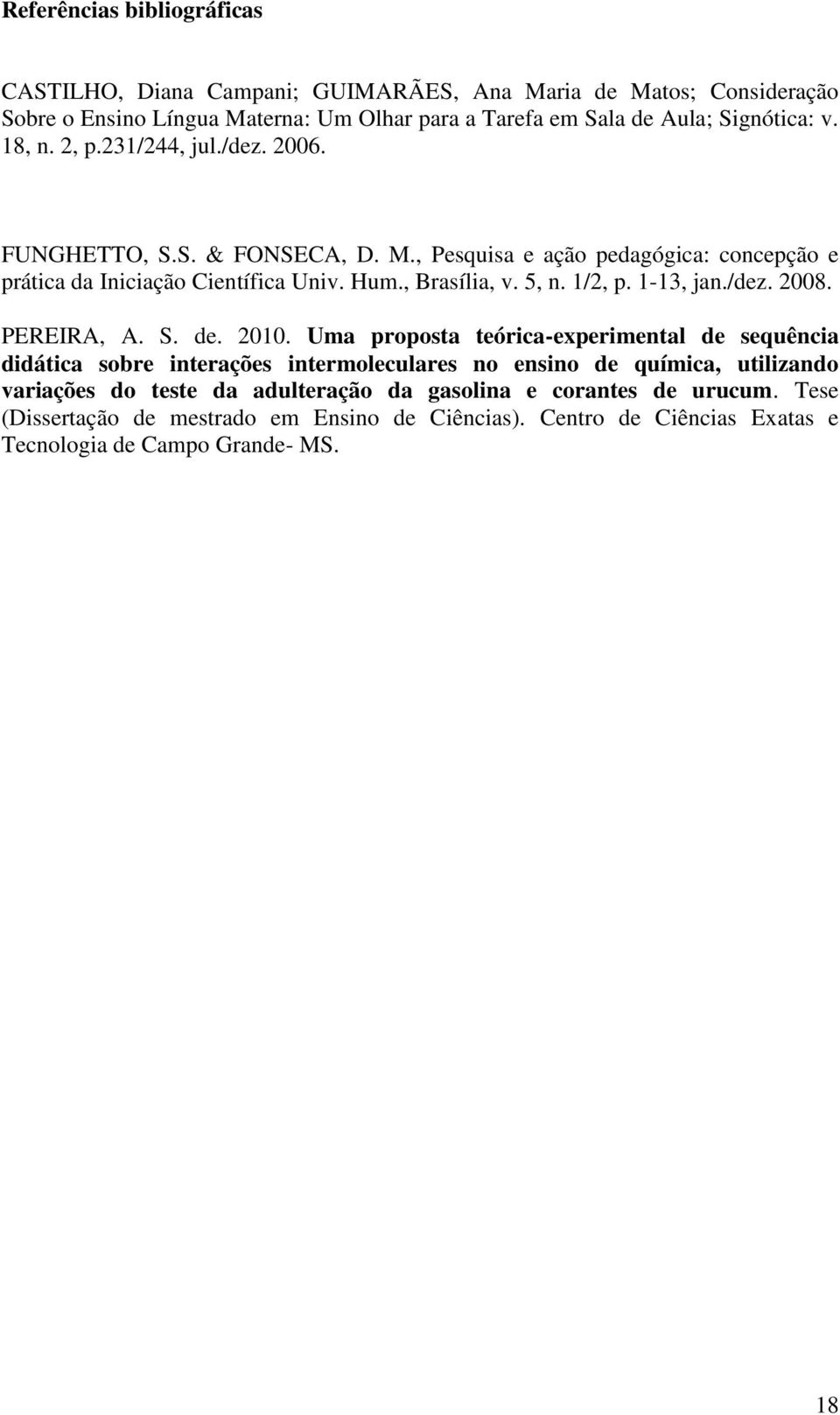 1/2, p. 1-13, jan./dez. 2008. PEREIRA, A. S. de. 2010.