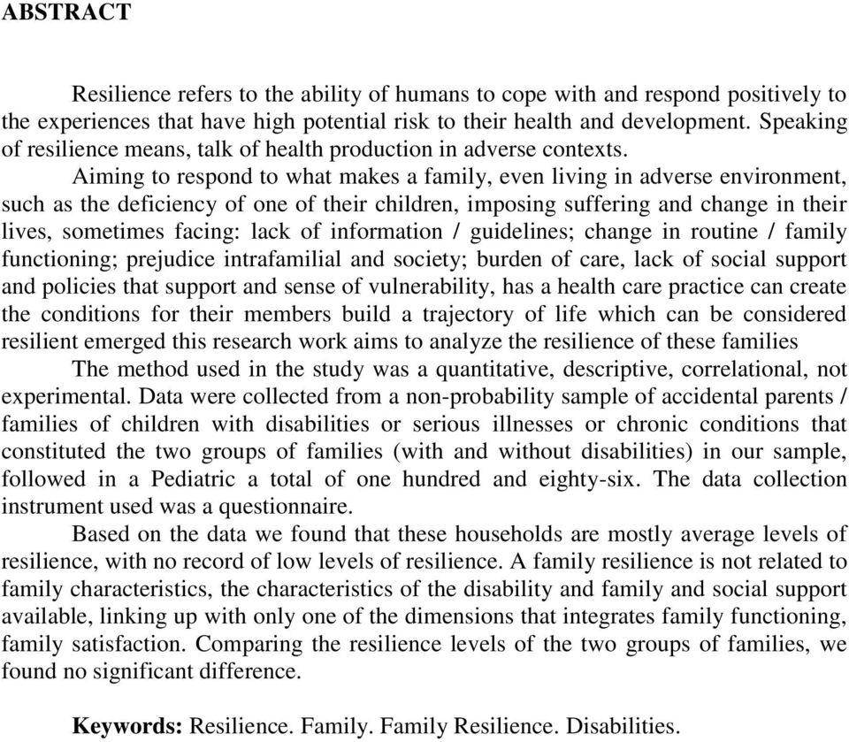 Aiming to respond to what makes a family, even living in adverse environment, such as the deficiency of one of their children, imposing suffering and change in their lives, sometimes facing: lack of