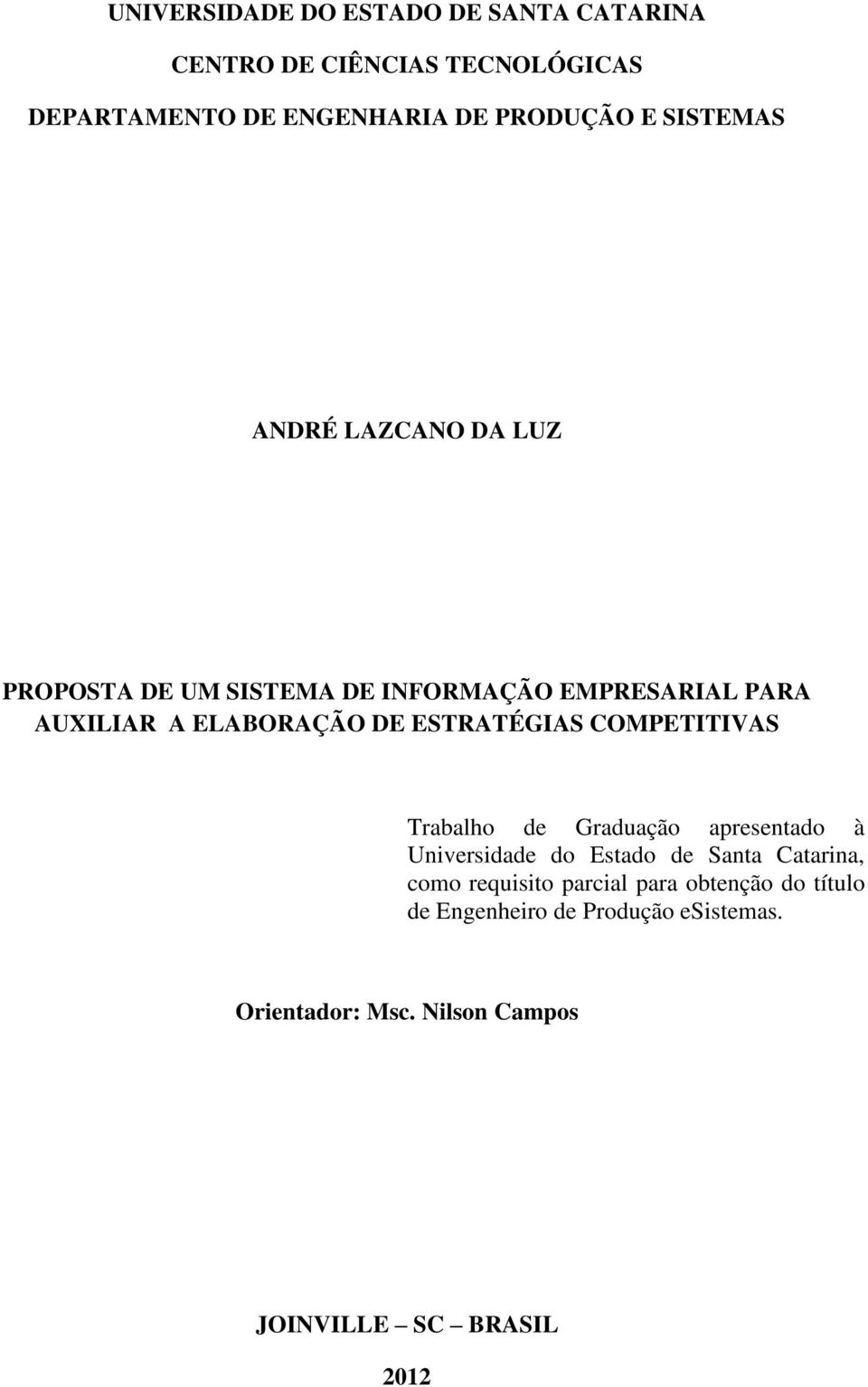 ESTRATÉGIAS COMPETITIVAS Trabalho de Graduação apresentado à Universidade do Estado de Santa Catarina, como