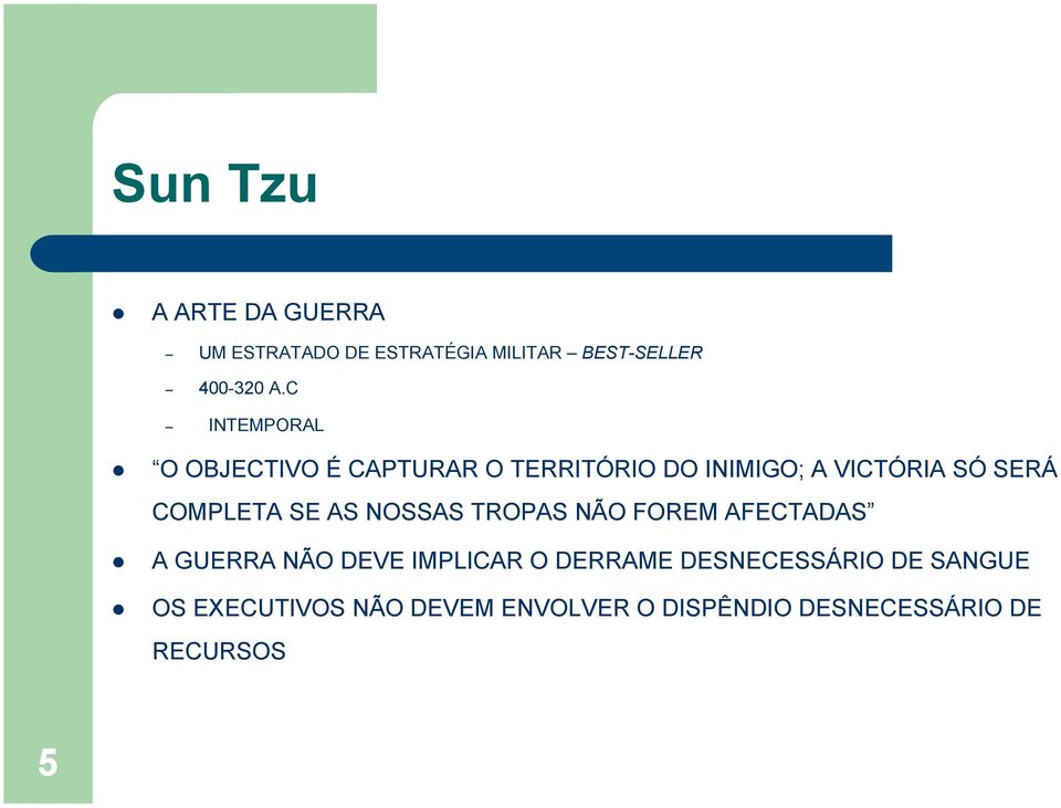 O OBJECTIVO É CAPTURAR O TERRITÓRIO DO INIMIGO; A VICTÓRIA SÓ SERÁ COMPLETA SE AS