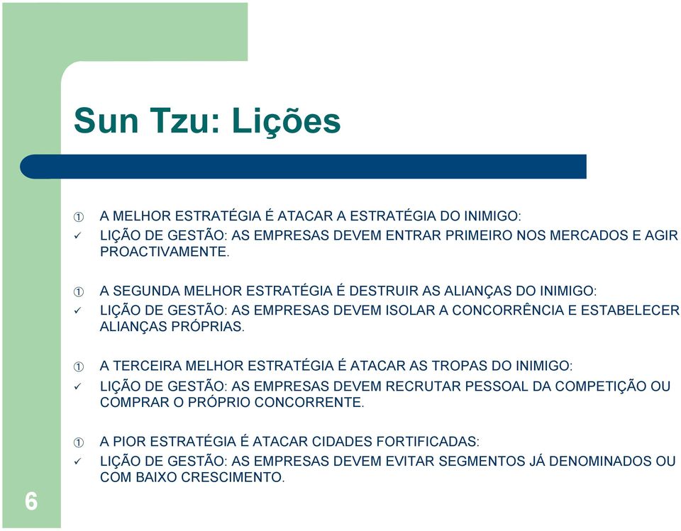 A SEGUNDA MELHOR ESTRATÉGIA É DESTRUIR AS ALIANÇAS DO INIMIGO: " LIÇÃO DE GESTÃO: AS EMPRESAS DEVEM ISOLAR A CONCORRÊNCIA E ESTABELECER ALIANÇAS PRÓPRIAS.