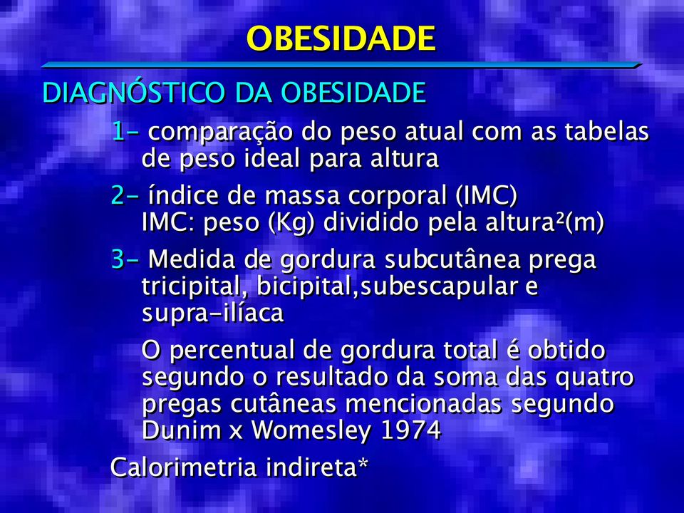 prega tricipital, bicipital,subescapular e supra-ilíaca O percentual de gordura total é obtido segundo o