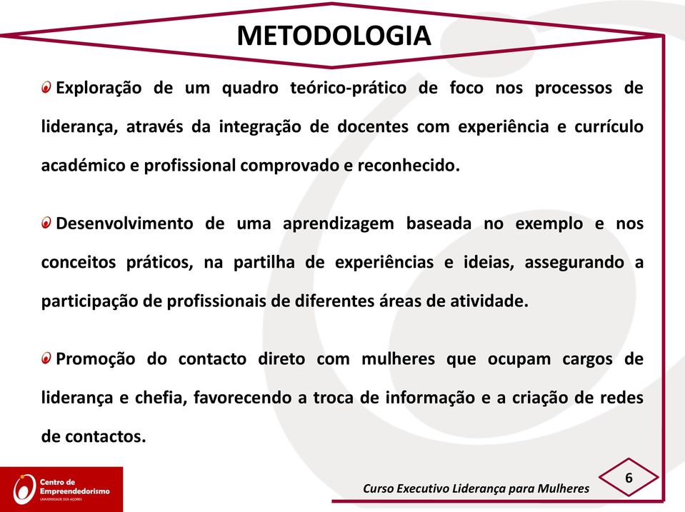 Desenvolvimento de uma aprendizagem baseada no exemplo e nos conceitos práticos, na partilha de experiências e ideias, assegurando a