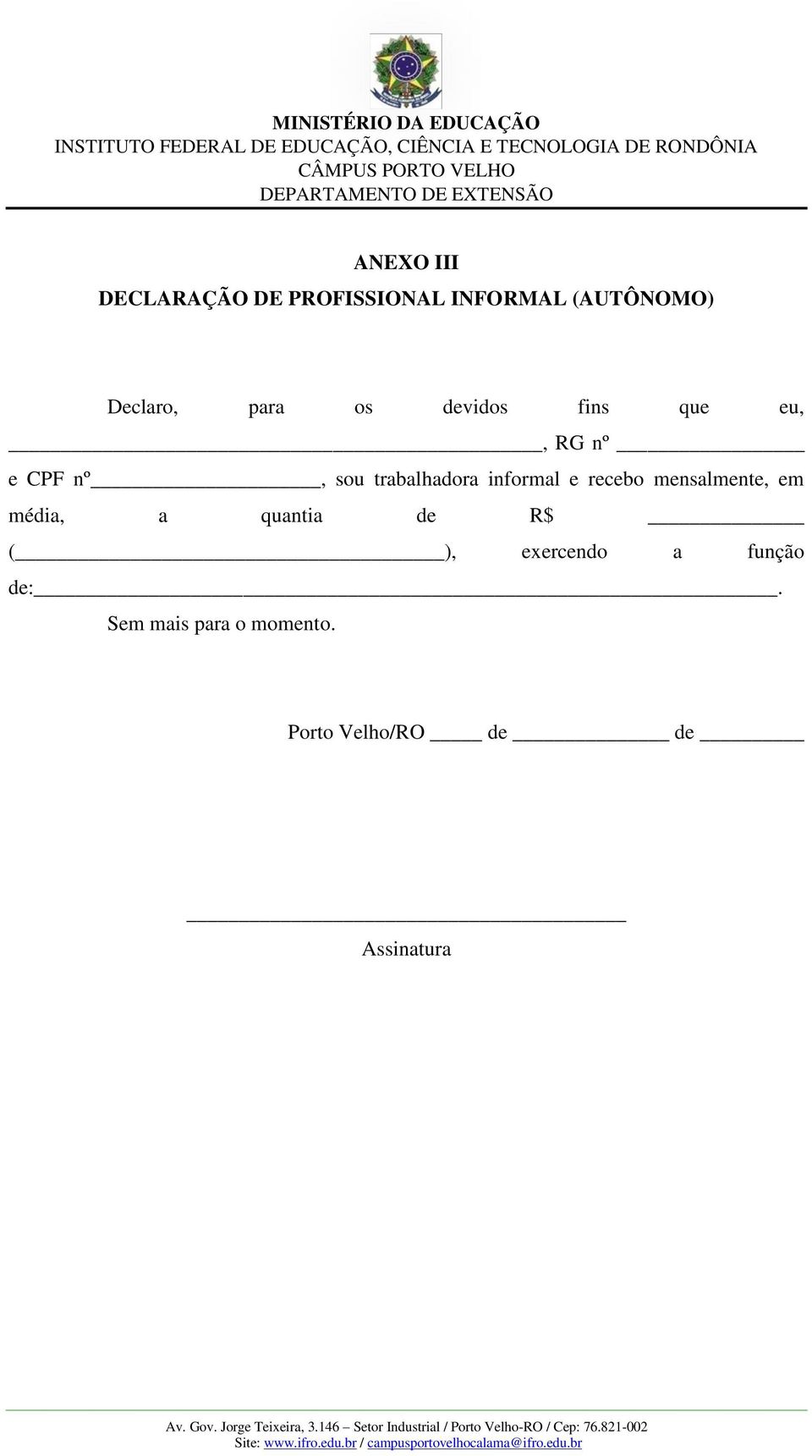 informal e recebo mensalmente, em média, a quantia de R$ ( ),