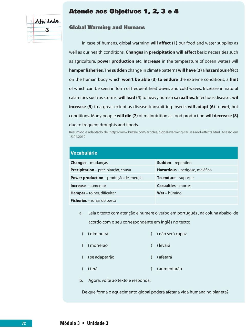 The sudden change in climate patterns will have (2) a hazardous effect on the human body which won t be able (3) to endure the extreme conditions, a hint of which can be seen in form of frequent heat