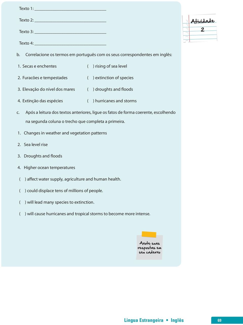 Após a leitura dos textos anteriores, ligue os fatos de forma coerente, escolhendo na segunda coluna o trecho que completa a primeira. 1. Changes in weather and vegetation patterns 2.