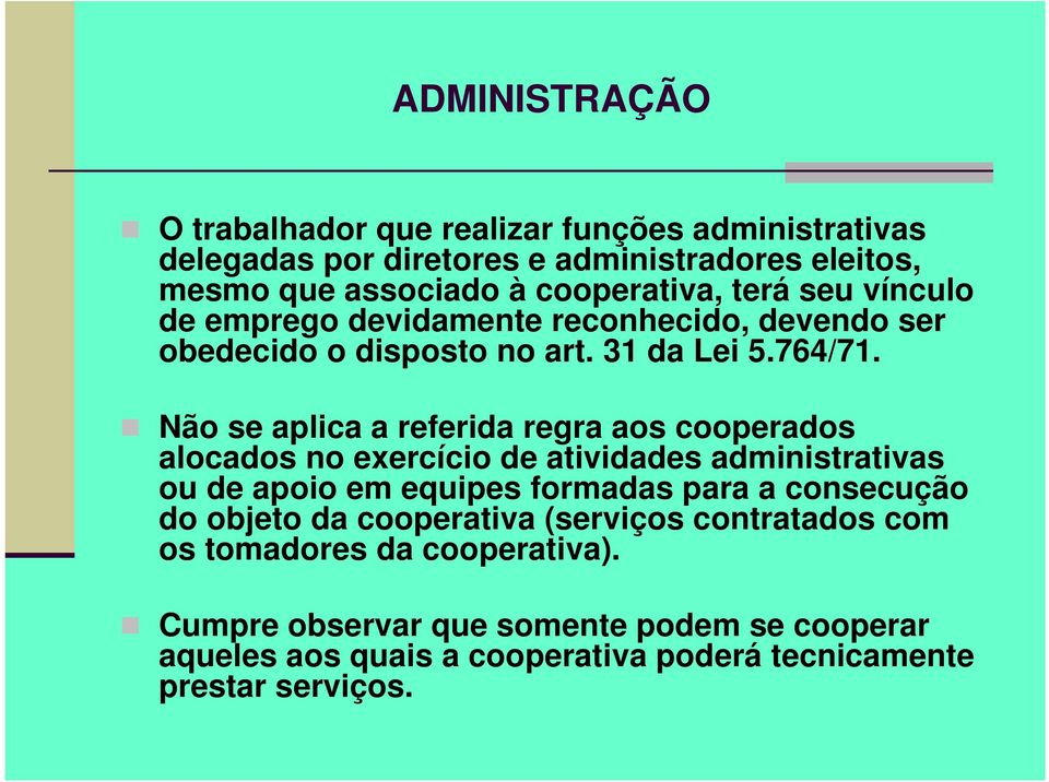 Não se aplica a referida regra aos cooperados alocados no exercício de atividades administrativas ou de apoio em equipes formadas para a consecução do