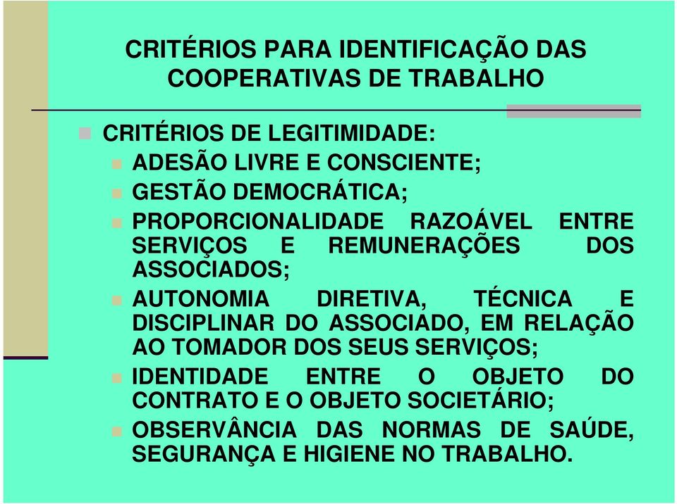 AUTONOMIA DIRETIVA, TÉCNICA E DISCIPLINAR DO ASSOCIADO, EM RELAÇÃO AO TOMADOR DOS SEUS SERVIÇOS;