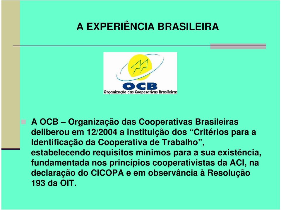 estabelecendo requisitos mínimos para a sua existência, fundamentada nos princípios