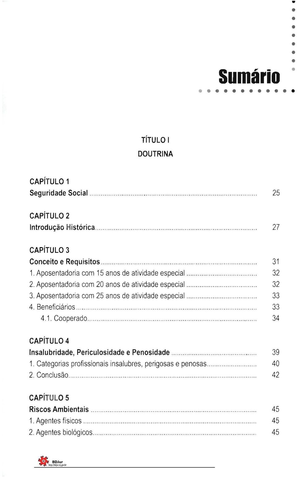 Aposentadoria com 25 anos de atividade especial.................. 33 4. Beneficiários...... 33 4.1. Cooperado.