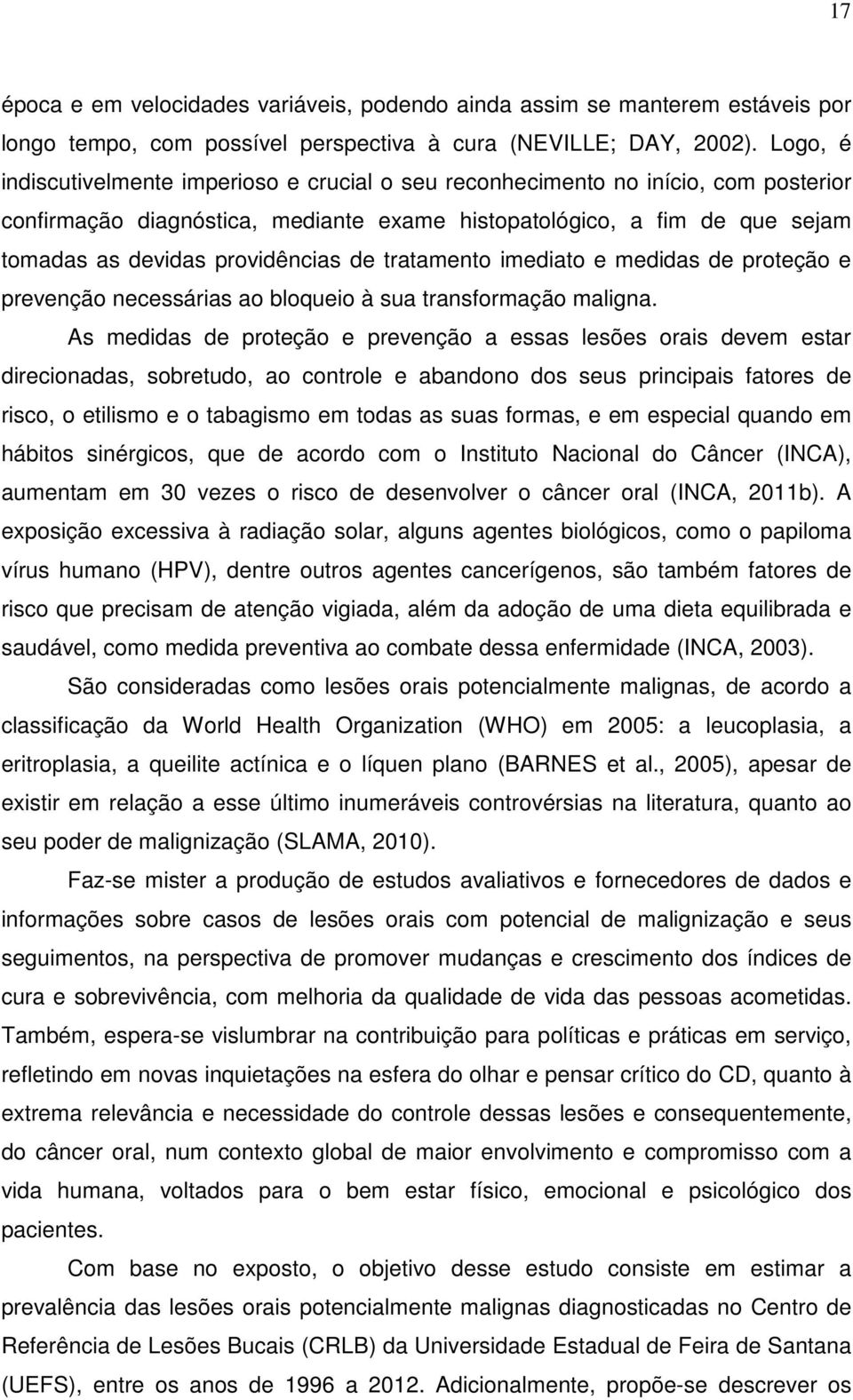 de tratamento imediato e medidas de proteção e prevenção necessárias ao bloqueio à sua transformação maligna.