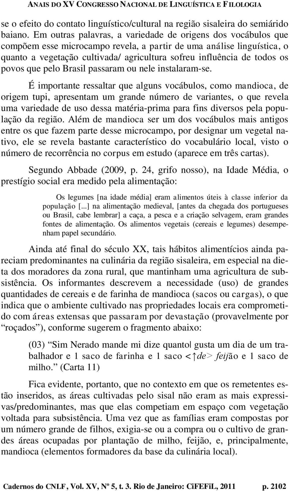 todos os povos que pelo Brasil passaram ou nele instalaram-se.