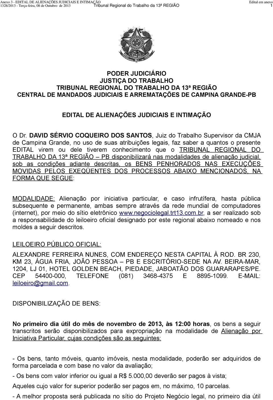 DAVID SÉRVIO COQUEIRO DOS SANTOS, Juiz do Trabalho Supervisor da CMJA de Campina Grande, no uso de suas atribuições legais, faz saber a quantos o presente EDITAL virem ou dele tiverem conhecimento