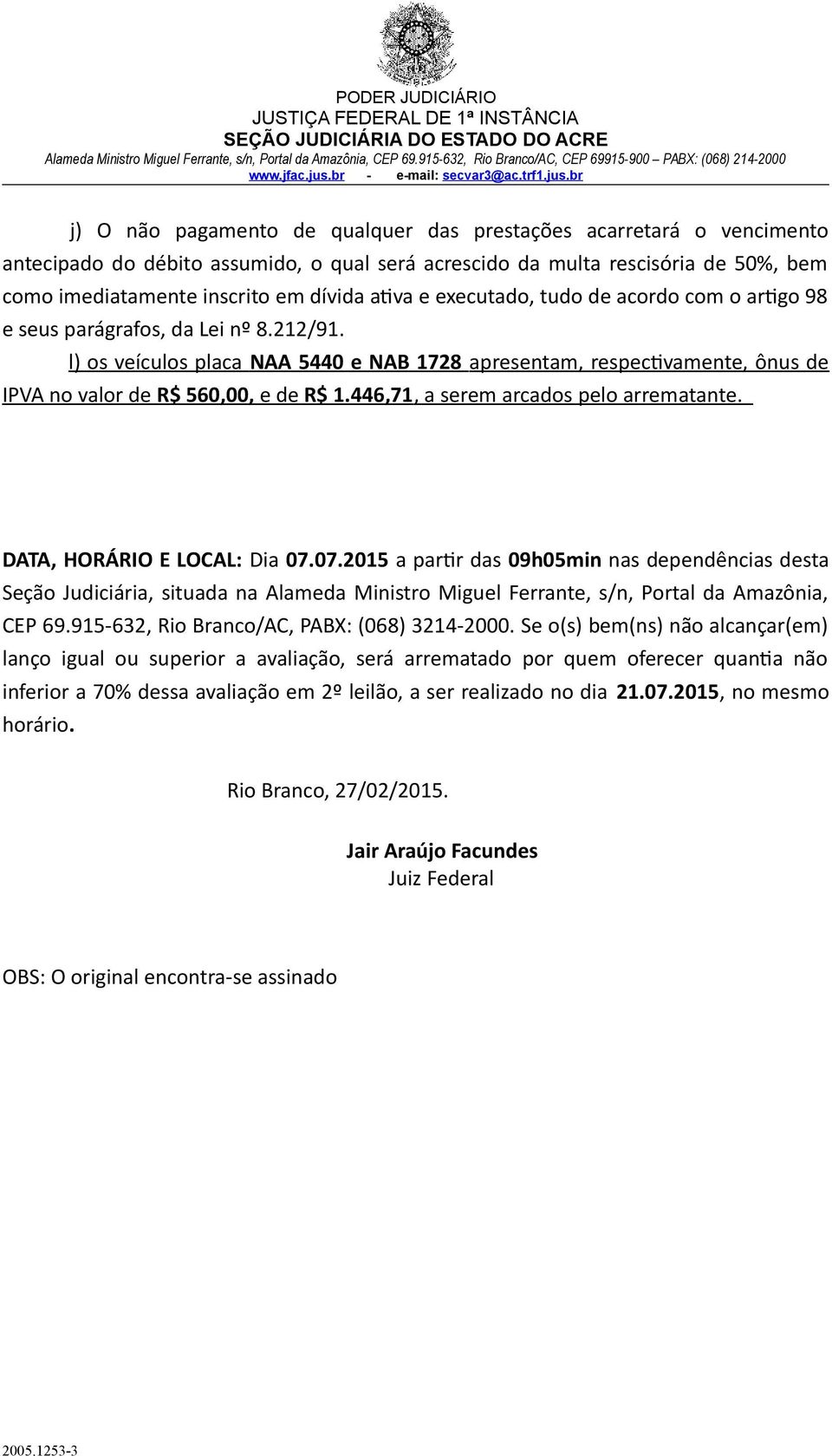 rescisória de 50%, bem como imediatamente inscrito em dívida ativa e executado, tudo de acordo com o artigo 98 e seus parágrafos, da Lei nº 8.212/91.