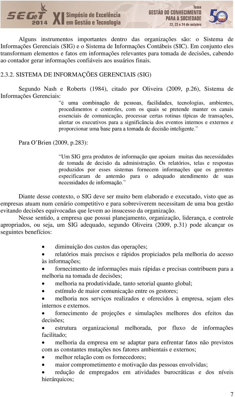 3.2. SISTEMA DE INFORMAÇÕES GERENCIAIS (SIG) Segundo Nash e Roberts (1984), citado por Oliveira (2009, p.