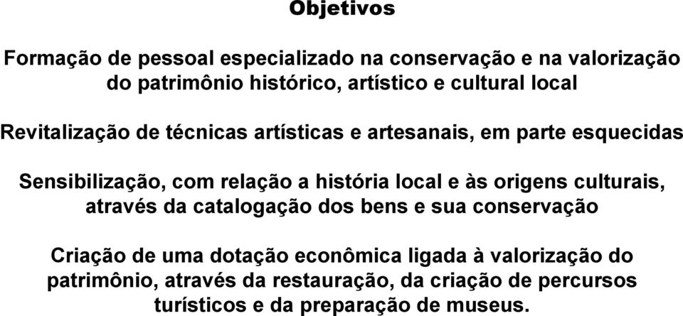 história local e às origens culturais, através da catalogação dos bens e sua conservação Criação de uma dotação