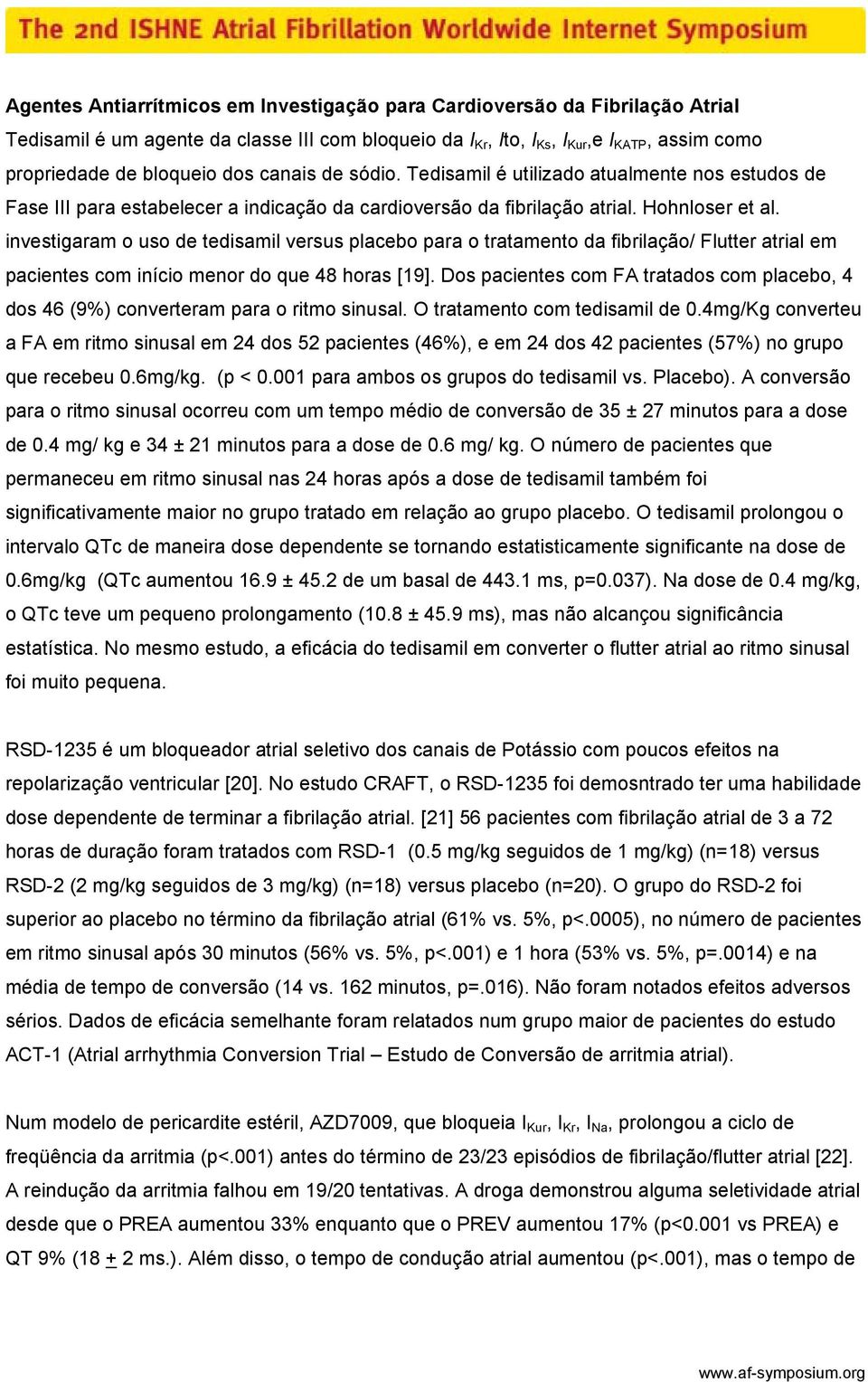 investigaram o uso de tedisamil versus placebo para o tratamento da fibrilação/ Flutter atrial em pacientes com início menor do que 48 horas [19].