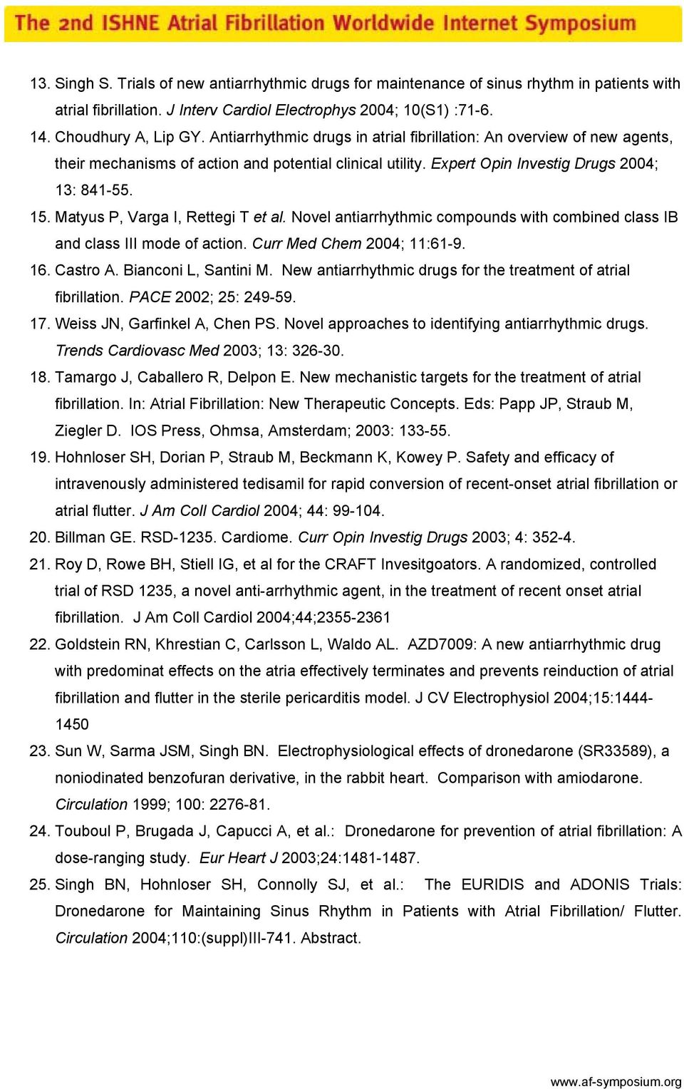 Matyus P, Varga I, Rettegi T et al. Novel antiarrhythmic compounds with combined class IB and class III mode of action. Curr Med Chem 2004; 11:61-9. 16. Castro A. Bianconi L, Santini M.