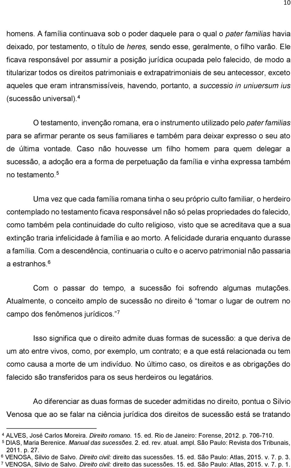 intransmissíveis, havendo, portanto, a successio in uniuersum ius (sucessão universal).