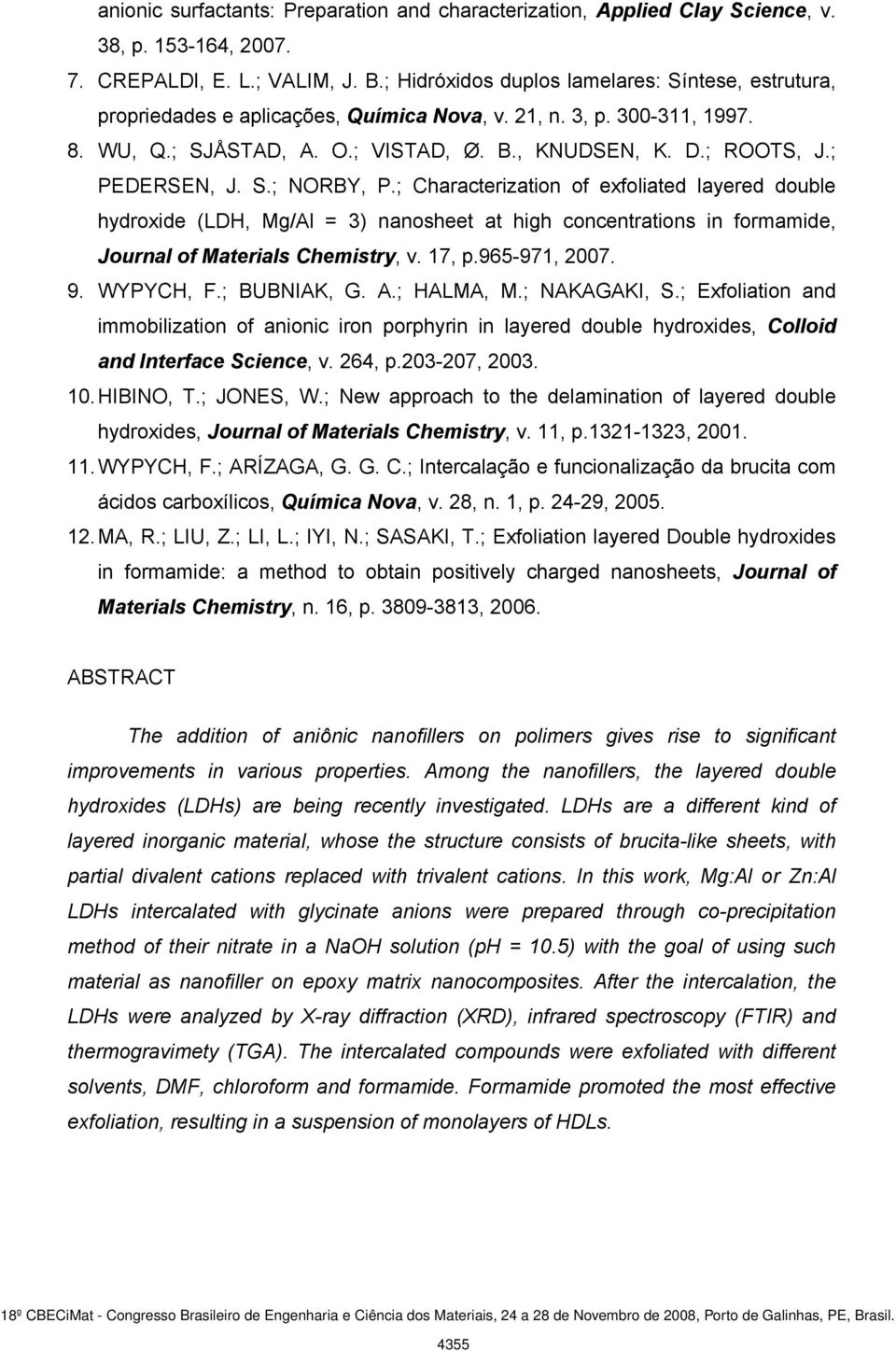 ; PEDERSEN, J. S.; NORBY, P.; Characterization of exfoliated layered double hydroxide (LDH, Mg/Al = 3) nanosheet at high concentrations in formamide, Journal of Materials Chemistry, v. 17, p.