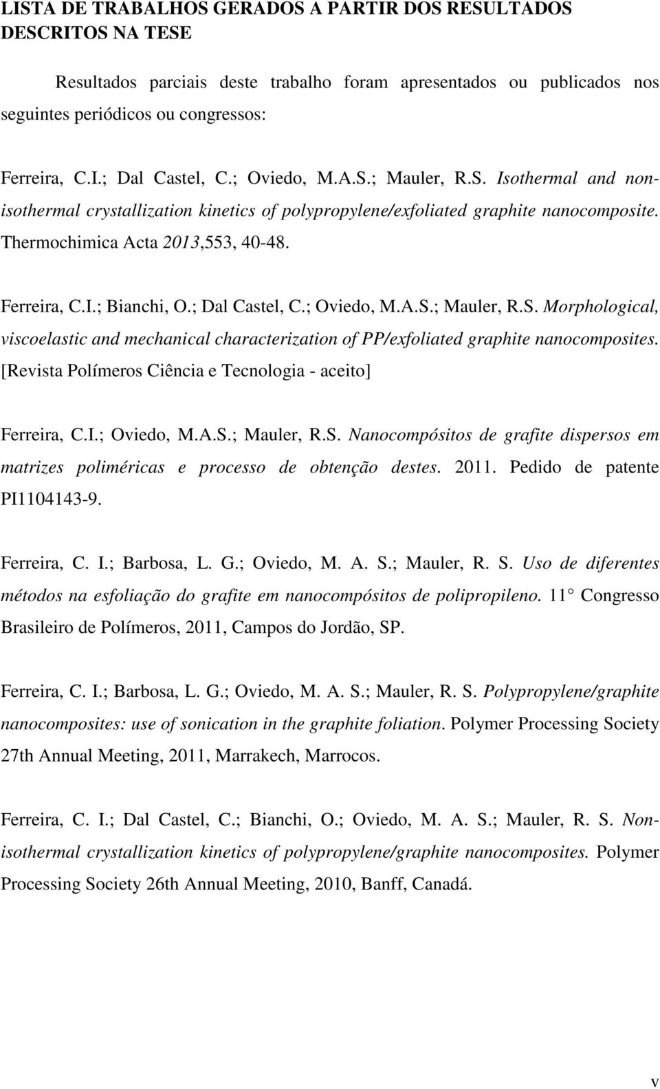 ; Dal Castel, C.; Oviedo, M.A.S.; Mauler, R.S. Morphological, viscoelastic and mechanical characterization of PP/exfoliated graphite nanocomposites.