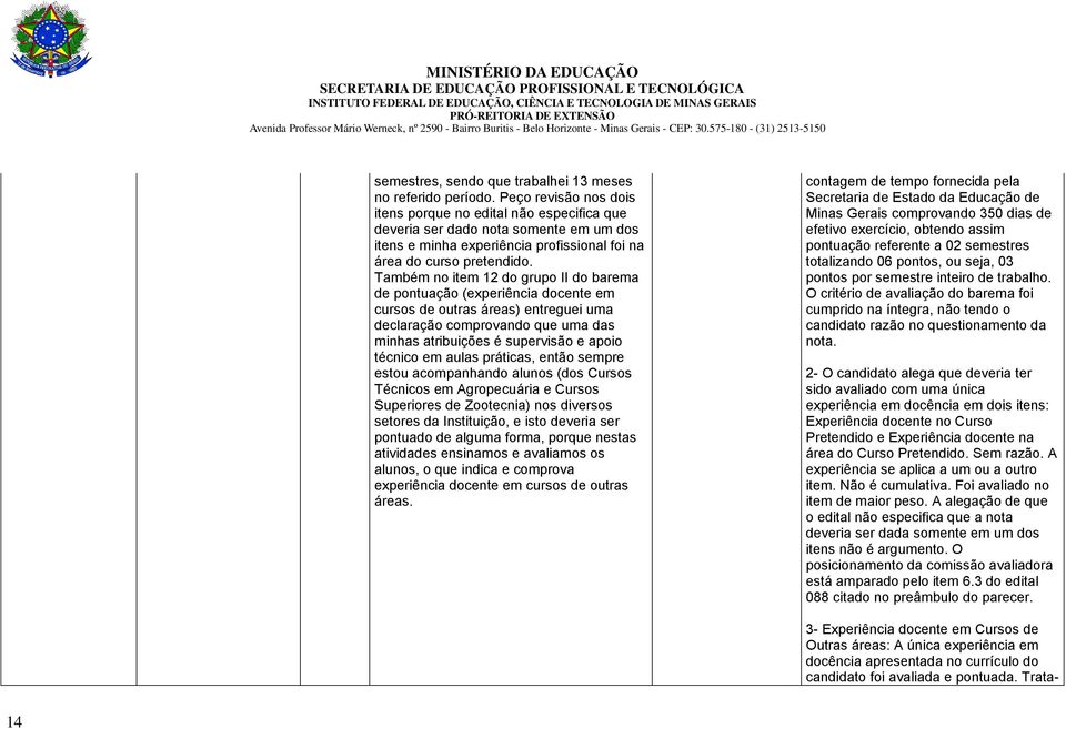 Também no item 12 do grupo II do barema de pontuação (experiência docente em cursos de outras áreas) entreguei uma declaração comprovando que uma das minhas atribuições é supervisão e apoio técnico