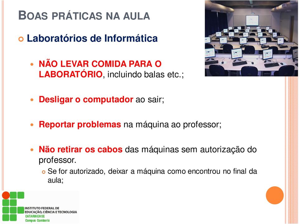 ; Desligar o computador ao sair; Reportar problemas na máquina ao professor;