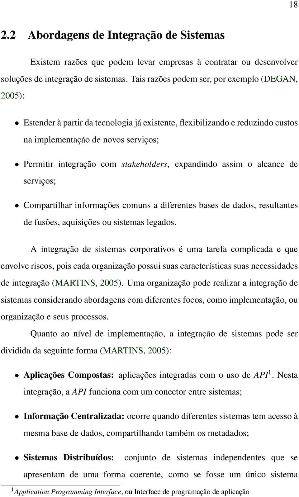 stakeholders, expandindo assim o alcance de serviços; Compartilhar informações comuns a diferentes bases de dados, resultantes de fusões, aquisições ou sistemas legados.