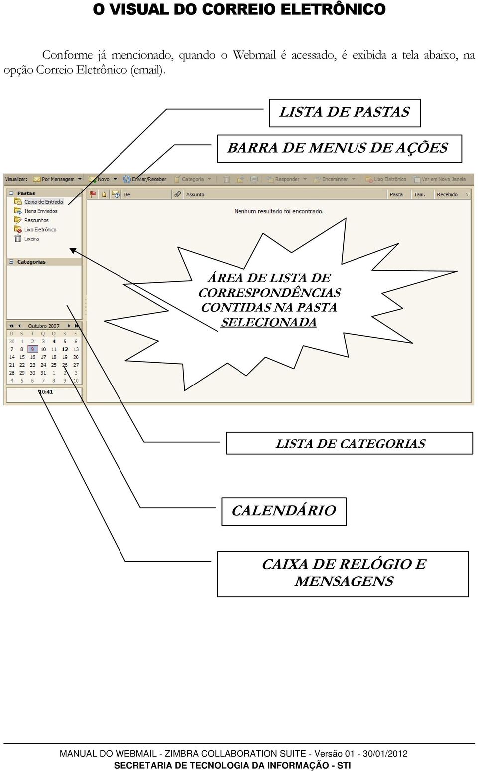 LISTA DE PASTAS BARRA DE MENUS DE AÇÕES ÁREA DE LISTA DE CORRESPONDÊNCIAS