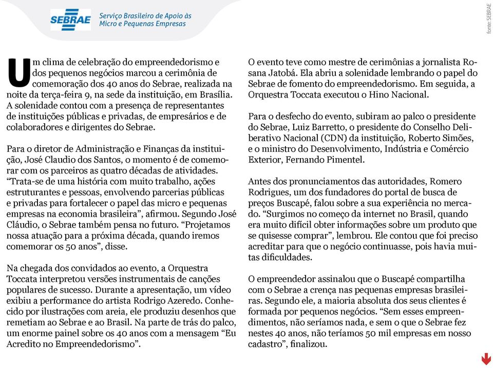 Para o diretor de Administração e Finanças da instituição, José Claudio dos Santos, o momento é de comemorar com os parceiros as quatro décadas de atividades.