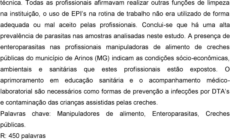 A presença de enteroparasitas nas profissionais manipuladoras de alimento de creches públicas do município de Arinos (MG) indicam as condições sócio-econômicas, ambientais e sanitárias que estes