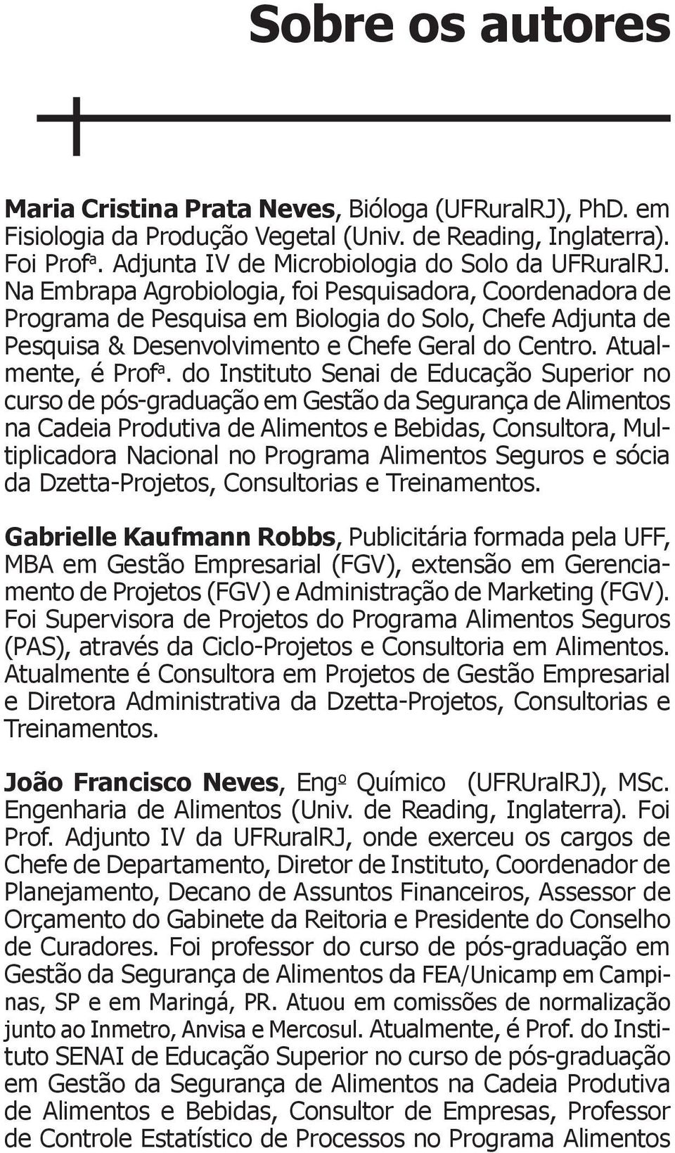 do Instituto Senai de Educação Superior no curso de pós-graduação em Gestão da Segurança de Alimentos na Cadeia Produtiva de Alimentos e Bebidas, Consultora, Multiplicadora Nacional no Programa