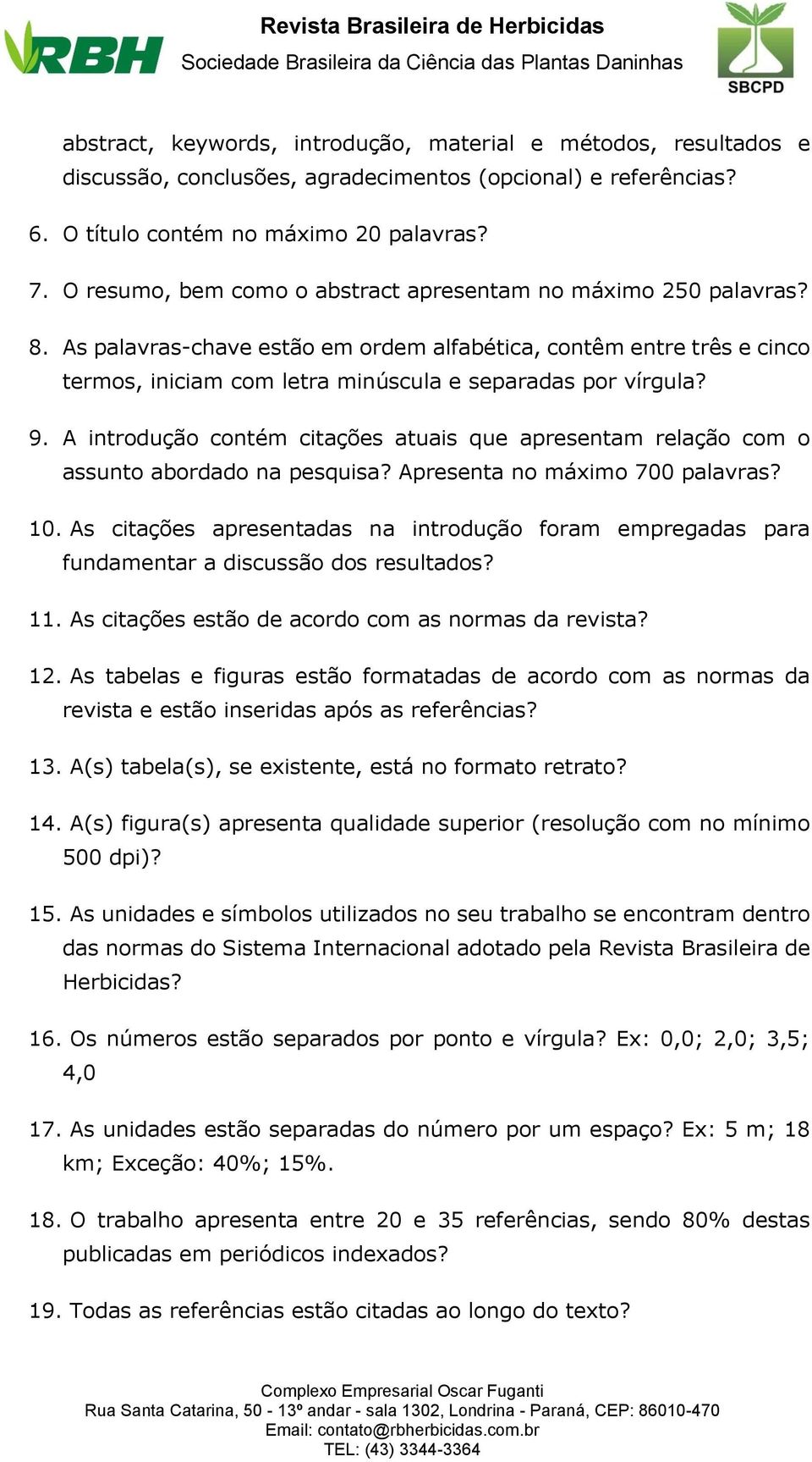 9. A introdução contém citações atuais que apresentam relação com o assunto abordado na pesquisa? Apresenta no máximo 700 palavras? 10.