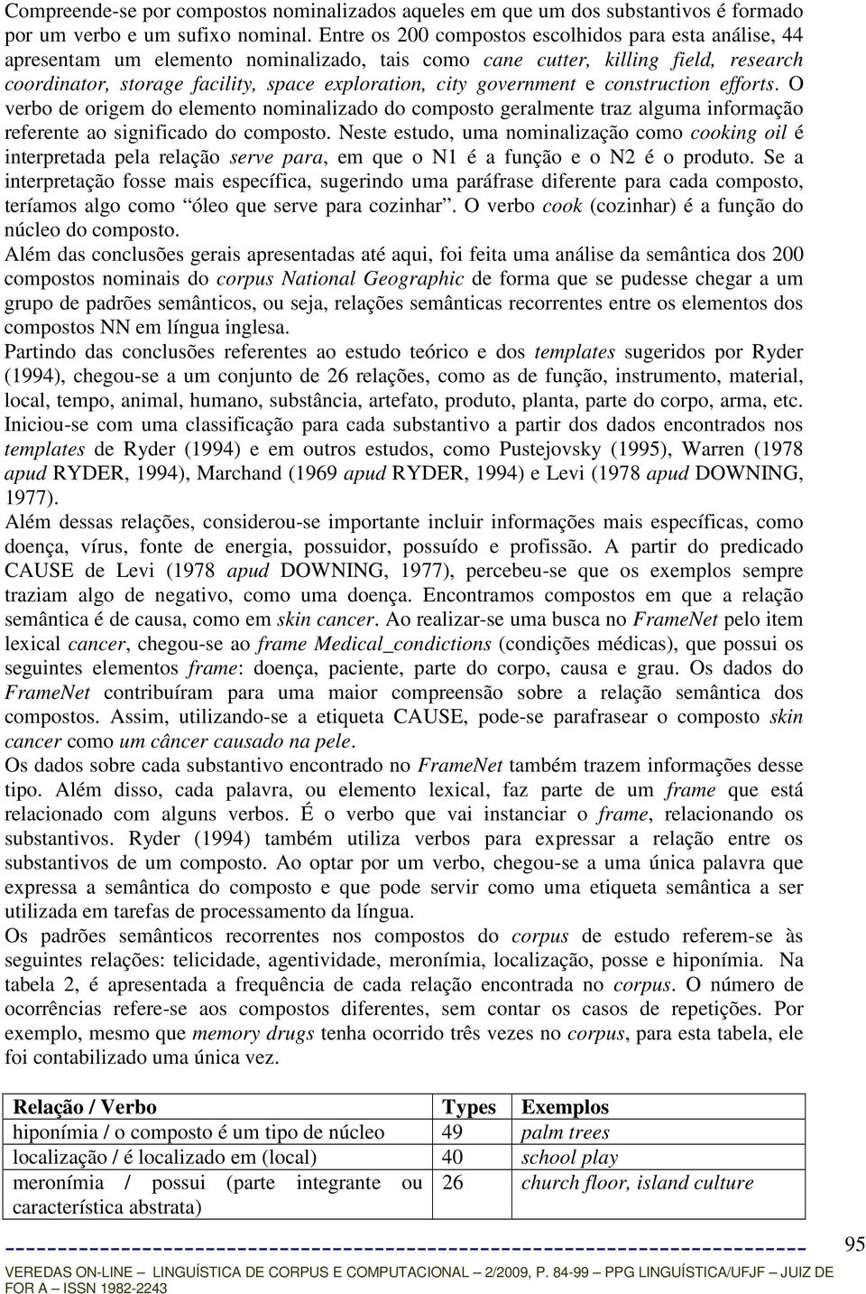 government e construction efforts. O verbo de origem do elemento nominalizado do composto geralmente traz alguma informação referente ao significado do composto.